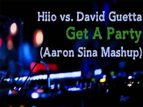 Hiio vs David Guetta - Get A Party (Aaron Sina Mashup)
