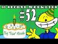 One Year Anniversary 30 Second Weeklies 52