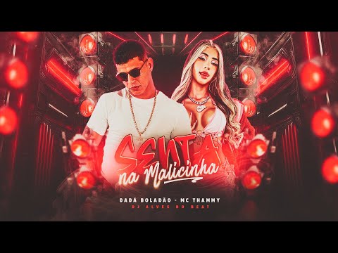 SENTA NA MALICINHA - DADÁ BOLADÃO feat MC THAMMY