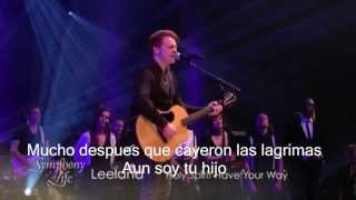 Leeland - Holy Spirit Have your Way - (Symphony of Life 2013) Subtitulado Español