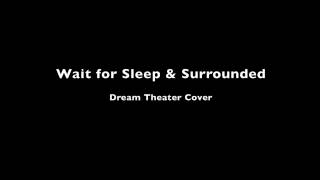 Dream Theater - Wait For Sleep &amp; Surrounded (Cover)