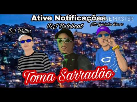 MC Guizinho Da 20, DJ Relebeat - Toma sarradão ( DJ Walter e DJ Relebeat )