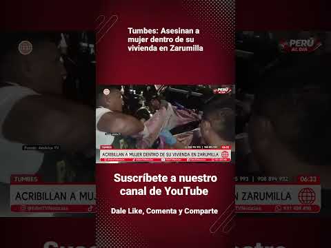 🚨 ¡Terror en Tumbes! Asesinan a mujer dentro de su vivienda en Zarumilla