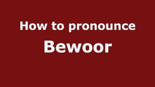 How to pronounce Bewoor
