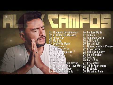LO MEJOR DE ALEX CAMPOS EN ADORACIÓN - ALEX CAMPOS SUS MEJORES EXITOS MIX - 30 GRANDES EXITOS