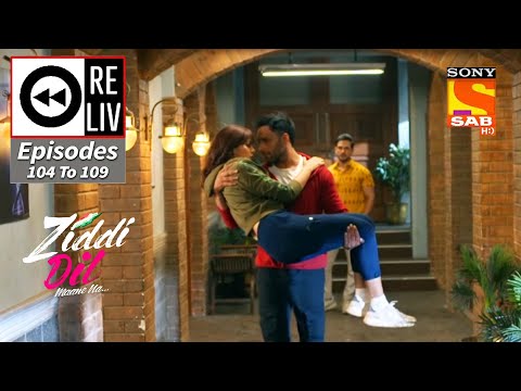 Weekly ReLIV - Ziddi Dil Maane Na - Episodes 104 to 109 | 3 January 2022 To 8 January 2022