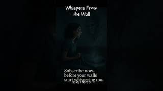 Whispers From the Wall  #shorthorror #horror #terrifyingtales #horrorfiction #creepystory