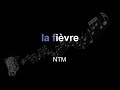 NTM | la fièvre | lyrics | paroles | letra |