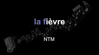NTM | la fièvre | lyrics | paroles | letra |