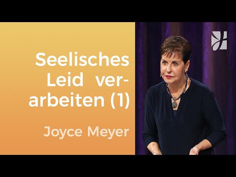 Wie du seelischen Schmerz verarbeiten kannst (1) – Joyce Meyer – Seelischen Schmerz heilen