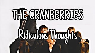 THE CRANBERRIES - Ridiculous Thoughts (Lyric Video)