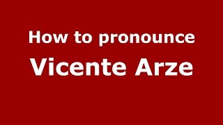 How to pronounce Vicente Arze