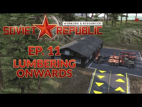 WORKERS & RESOURCES SOVIET REPUBLIC | EP. 11 - LUMBERING ONWARDS (City Builder Lets Play)
