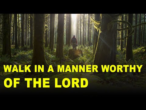 Walk in a Manner Worthy of the Lord