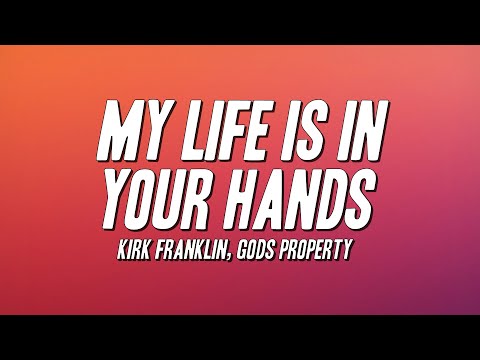 Kirk Franklin, Gods Property - My Life Is In Your Hands (Lyrics)