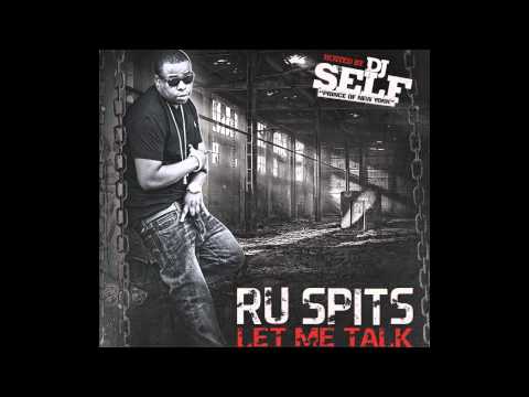 Ru Spits - Let Me Talk (I Know) [ Let Me Talk Mixtape Hosted by DJ Self ]