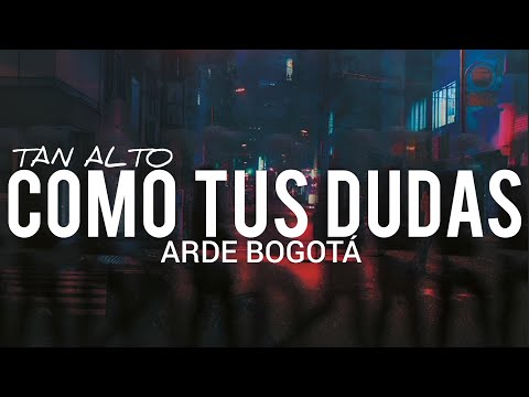 Tan Alto Como Tus Dudas - Arde Bogotá
