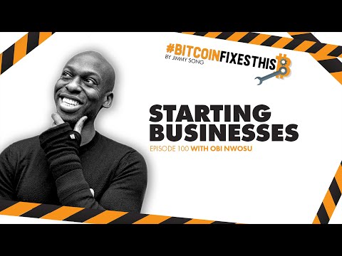 Bitcoin Fixes This #100: Starting Businesses with Obi Nwusu