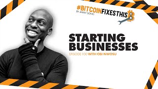 Bitcoin Fixes This #100: Starting Businesses with Obi Nwusu
