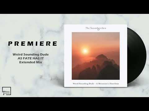 PREMIERE: Weird Sounding Dude - As Fate Has It (Extended Mix) [THE SOUNDGARDEN]