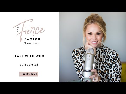 Start With Who | The Fierce Factor Podcast with Kaeli Lindholm Ep #28