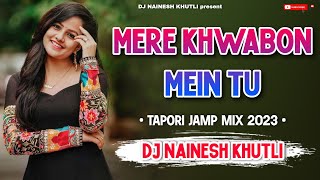 Download lagu Mere Khwabon Mein Tu -- tapori jamp mix -- 2023 -- DJ NAINESH KHUTLI mp3