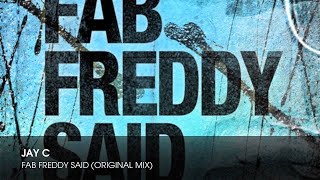 Jay C - Fab Freddy Said (Original Mix)