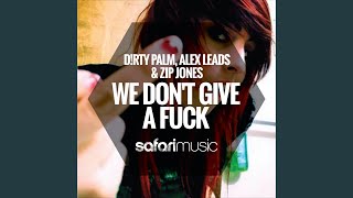 We Don&#39;t Give a Fuck (Original Mix)
