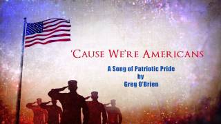 'Cause We're Americans - A Song of Patriotic Pride by Greg O'Brien