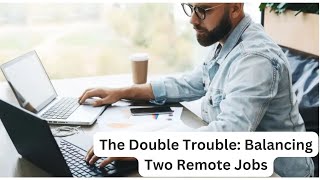 The Double Trouble: Balancing Two Remote Jobs