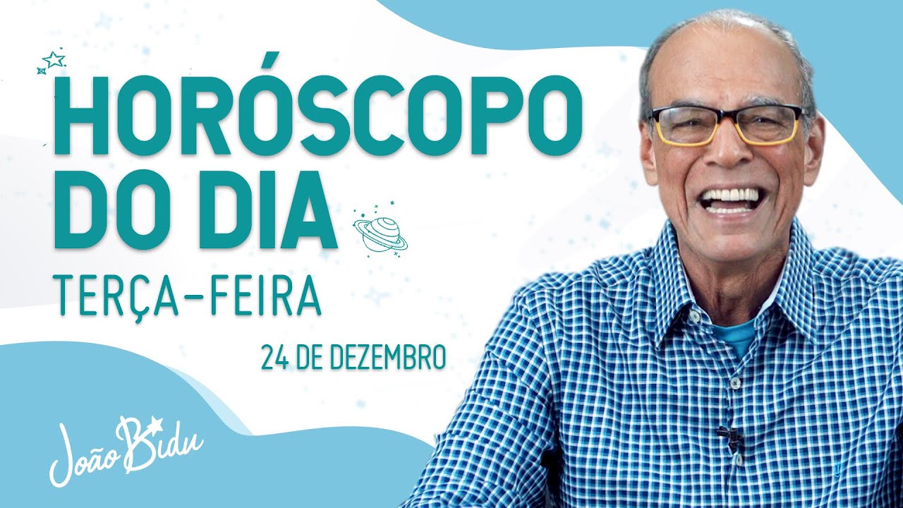 Horóscopo do Dia 24 de Dezembro de 2024 - Terça-feira | POR JOÃO BIDU