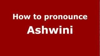 How to pronounce Ashwini