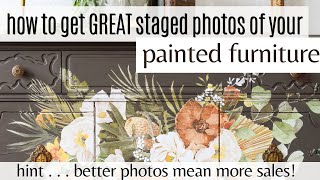 How to Get GREAT Staged Photos of Your Painted Furniture! Photography and Staging Tips for Sellers