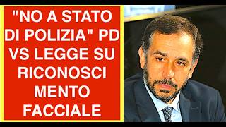 "NO A STATO DI POLIZIA".  PD VS NUOVA LEGGE SUL RICONOSCIMENTO FACCIALE