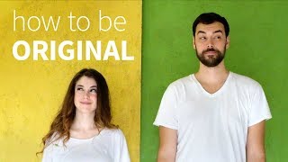 How to be original (ft music by Sean Hogan)