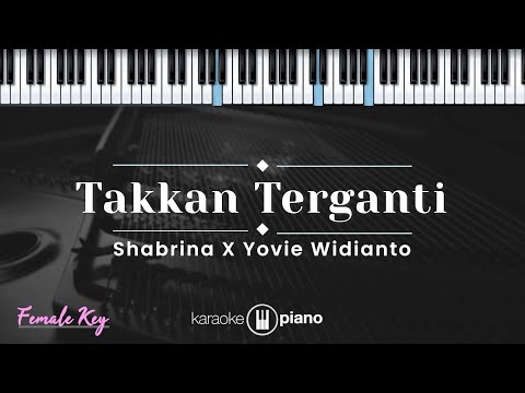 Takkan Terganti - Shabrina x Yovie Widianto (KARAOKE PIANO - FEMALE KEY)
