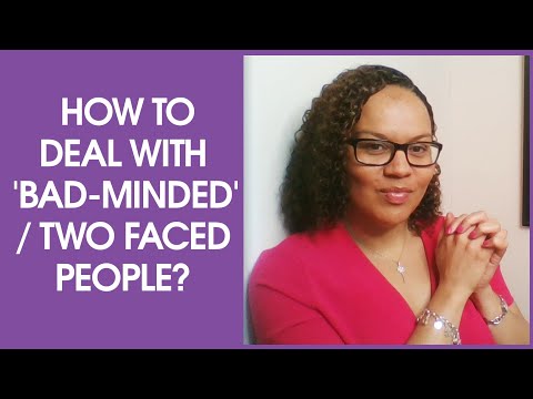 How to deal with 'bad-minded' / two faced people - Three tips that may assist you