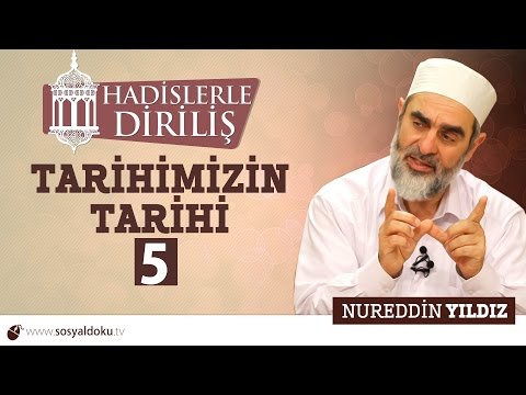 108) Hadislerle Diriliş - TARİHİMİZİN TARİHİ (5) - Nureddin YILDIZ