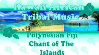 E Papa // Fiji // Hawaii African Tribal Music Polynesian Fiji Chant of The Islands