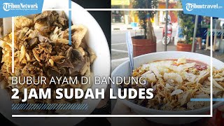 Cobain Bubur Ayam Legendaris di Bandung, 2 Jam Sudah Ludes Diserbu Pembeli