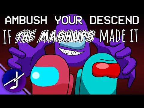 Ambush Your Descend if The Mashups Made It