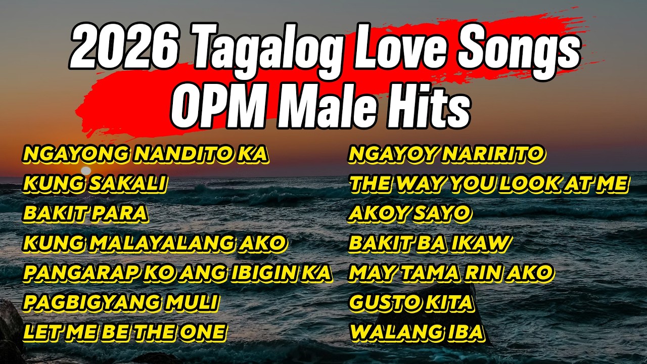 2026 Tagalog Love Songs - OPM Male Hits -  OPM Love Songs Nonstop Playlist 2026