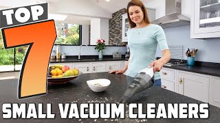 Top 7 Small Vacuum Cleaners for Every Home