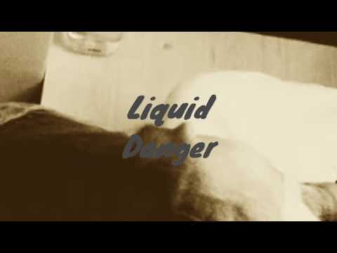Liquid Danger