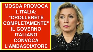 MOSCA PROVOCA L'ITALIA: "CROLLERETE COMPLETAMENTE" IL GOVERNO ITALIANO CONVOCA L'AMBASCIATORE