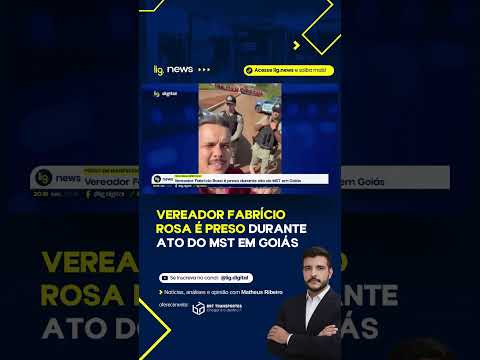 Vereador Fabrício Rosa é preso durante ato do MST em Goiás – 17/04/2026 – Lig News