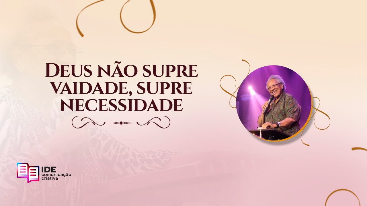 Deus não supre vaidade! Ele supre necessidade!
