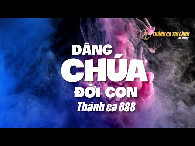 THÁNH CA 688 | DÂNG CHÚA ĐỜI CON | KARAOKE THÁNH CA TIN LÀNH