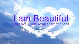 Self-Love Affirmations: &quot;I am Beautiful&quot; Affirm your Self Worth
