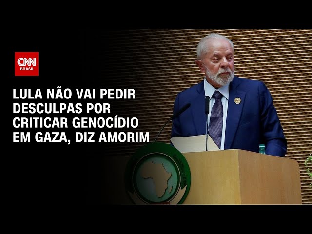 Lula não vai pedir desculpas por criticar genocídio em Gaza, diz Amorim | LIVE CNN